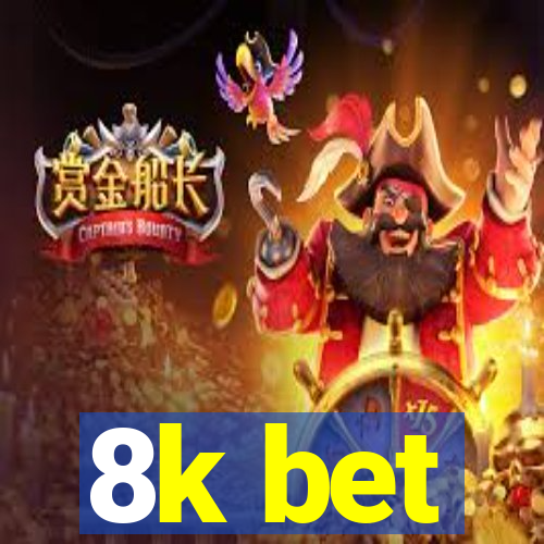 8k bet